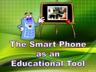 The Smart Phone as an Educational Tool