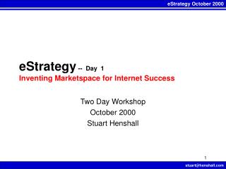 eStrategy -- Day 1 Inventing Marketspace for Internet Success