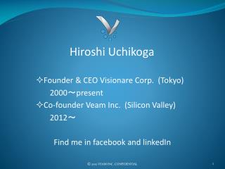 Hiroshi Uchikoga Founder &amp; CEO Visionare Corp. (Tokyo) 2000 〜 present