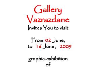 Gallery Vazrazdane I nvites You to visit From 02 June, to 16 June , 200 9
