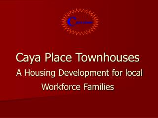 Caya Place Townhouses A Housing Development for local Workforce Families