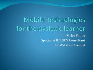 Mobile Technologies for the dyslexic learner
