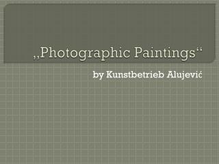 „ Photographic Paintings “