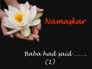 Namaskar Baba had said ……. 			 (1)