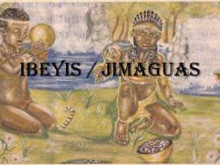 IBEYIS / JIMAGUAS