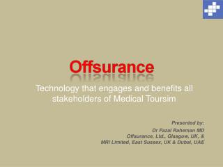 Presented by: Dr Fazal Raheman MD Offsurance , Ltd., Glasgow, UK, &amp;