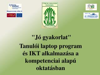 &quot;Jó gyakorlat&quot; Tanulói laptop program és IKT alkalmazása a kompetenciai alapú oktatásban