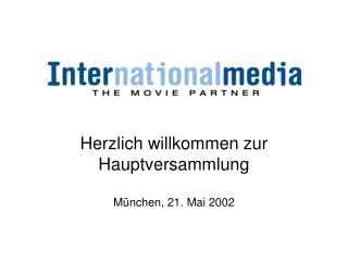 Herzlich willkommen zur Hauptversammlung München, 21. Mai 2002
