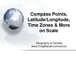 Compass Points, Latitude/Longitude, Time Zones &amp; More on Scale