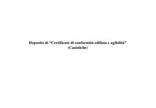 Deposito di “Certificato di conformità edilizia e agibilità” (Casistiche)