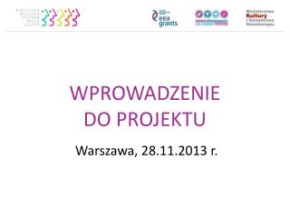 WPROWADZENIE DO PROJEKTU j Warszawa, 28.11.2013 r.