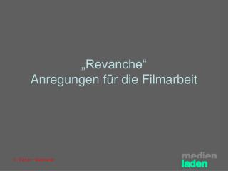 „Revanche“ Anregungen für die Filmarbeit