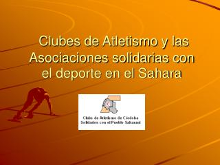 Clubes de Atletismo y las Asociaciones solidarias con el deporte en el Sahara