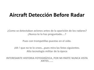 Aircraft Detección Before Radar