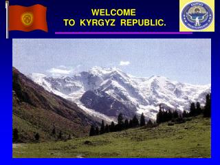WELCOME TO KYRGYZ REPUBLIC.