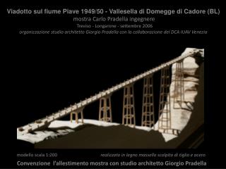 Viadotto sul fiume Piave 1949/50 - Vallesella di Domegge di Cadore (BL)