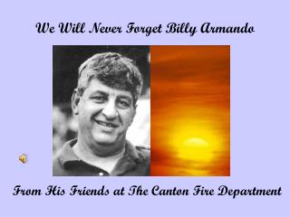 We Will Never Forget Billy Armando