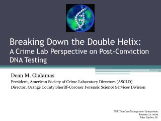 Breaking Down the Double Helix: A Crime Lab Perspective on Post-Conviction DNA Testing