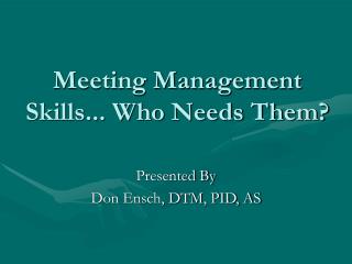Meeting Management Skills... Who Needs Them?