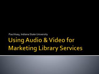 Using Audio &amp; Video for Marketing Library Services