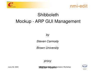 Shibboleth Mockup - ARP GUI Management by Steven Carmody Brown University proxy Walter Hoehn