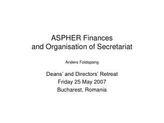 ASPHER Finances and Organisation of Secretariat Anders Foldspang