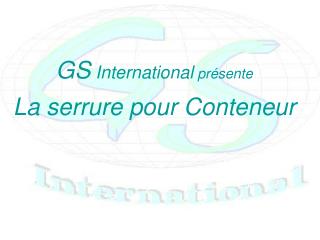GS International présente La serrure pour Conteneur