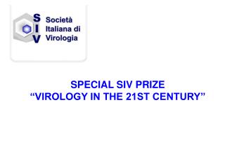 SPECIAL SIV PRIZE “VIROLOGY IN THE 21ST CENTURY”