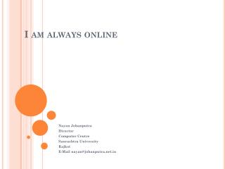 I am always online