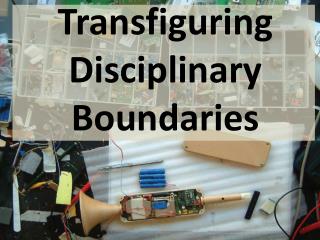 Transfiguring Disciplinary Boundaries