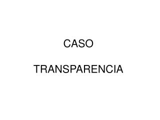CASO TRANSPARENCIA