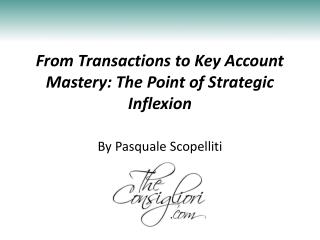 From Transactions to Key Account Mastery: The Point of Strategic Inflexion