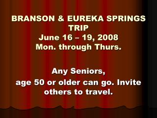 BRANSON &amp; EUREKA SPRINGS TRIP June 16 – 19, 2008 Mon. through Thurs.