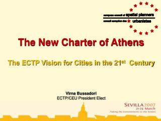 The New Charter of Athens The ECTP Vision for Cities in the 21 st Century Virna Bussadori