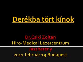Dr.Csiki Zoltán Hiro-Medical Lézercentrum Jászberény 2011.február 19 Budapest