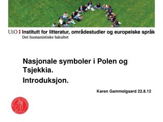 Nasjonale symboler i Polen og Tsjekkia. Introduksjon. Karen Gammelgaard 22.8.12