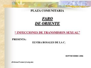 PLAZA COMUNITARIA FARO DE ORIENTE “ INFECCIONES DE TRANSMISION SEXUAL” PRESENTA: