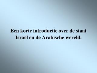 Een korte introductie over de staat Israël en de Arabische wereld.