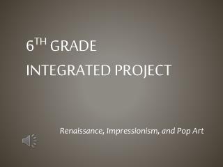 6 th grade Integrated Project