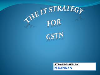 THE IT STRATEGY FOR GSTN