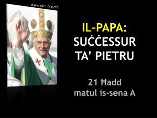 IL-PAPA: SUĊĊESSUR TA’ PIETRU 21 Ħadd matul is-sena A