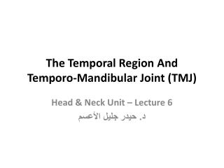 The Temporal Region And Temporo -Mandibular Joint (TMJ)