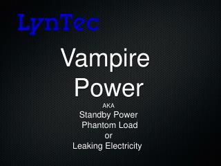 Vampire Power AKA Standby Power Phantom Load or Leaking Electricity