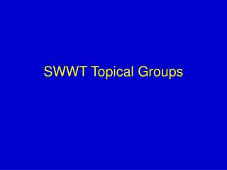 SWWT Topical Groups