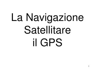 La Navigazione Satellitare il GPS