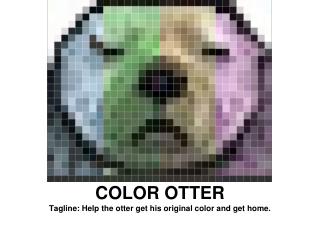 COLOR OTTER Tagline: Help the otter get his original color and get home.