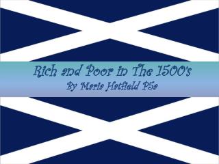 Rich and Poor in The 1500’s By Maria Hatfield P5a
