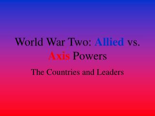 World War Two: Allied vs. Axis Powers