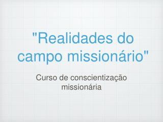 &quot;Realidades do campo missionário&quot;