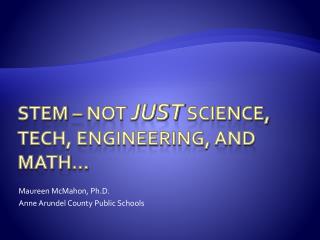 STEM – Not just Science, Tech, Engineering, and Math…